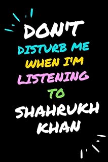 Ne me dérangez pas quand j'écoute shahrukh khan : carnet de notes ligné