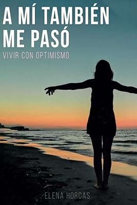 Mí también me pasó: vivir con optimismo (spanish edition)