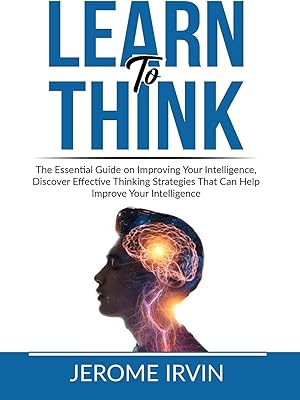 Apprenez à penser : le guide essentiel pour améliorer votre intelligence, découvrez