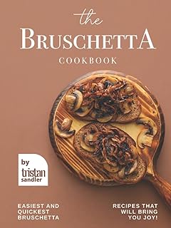 Le livre de recettes de bruschetta : les recettes de bruschetta les plus