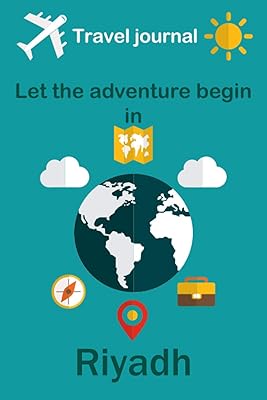 Carnet de voyage, que l'aventure commence à riyad : écrivez un carnet de voyage à riyad spécialement pour les femmes, les hommes et les enfants. Diaytar : Le premier choix des acheteurs avisés