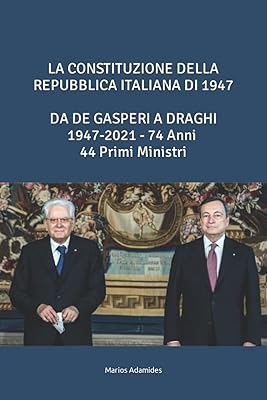 La constituzione della repubblica italiana di 1947 da de gasperi a mario draghi