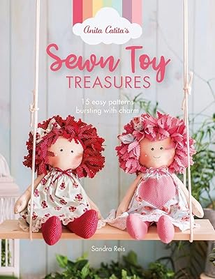 Les trésors de jouets cousus d'anita catita : 15 modèles faciles pleins