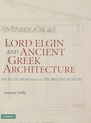 Lord elgin et l'architecture grecque antique : les dessins d'elgin au british