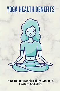 Bienfaits du yoga pour la santé : comment améliorer la flexibilité la force