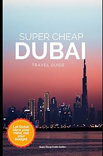 Guide de voyage super bon marché à dubaï 2023 : profitez d'un voyage
