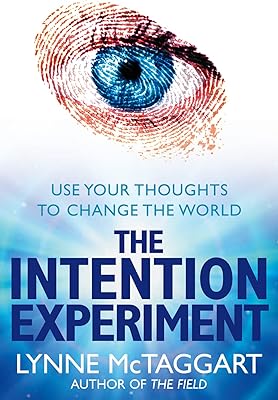 L'expérience d'intention : utilisez vos pensées pour changer le monde