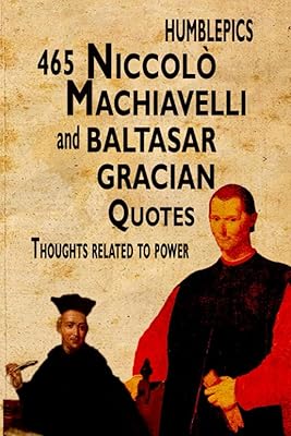 465 citations de niccolò machiavelli et baltasar gracián : pensées liées au pouvoir