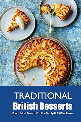 Desserts britanniques traditionnels : des desserts raffinés que vous pouvez totalement réaliser à
