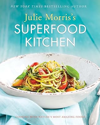 La cuisine des superaliments de julie morris : cuisiner avec les aliments