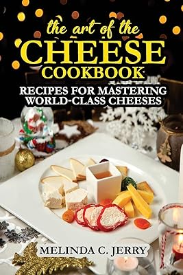 L'art du fromage - livre de recettes : recettes pour maîtriser des fromages