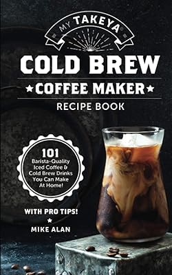 Livre de recettes de ma cafetière à infusion froide takeya : 101 cafés
