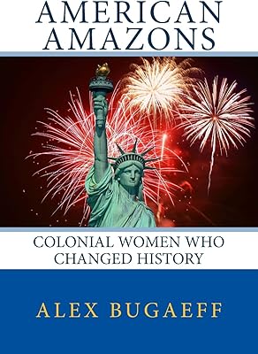Les amazones américaines : les femmes coloniales qui ont changé l'histoire