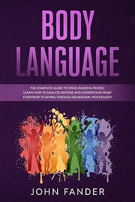 Langage corporel : le guide complet pour lire rapidement les gens : apprenez