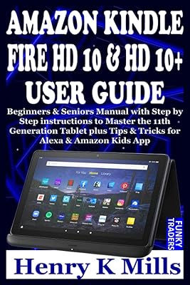 Guide de l'utilisateur amazon kindle fire hd 10 & hd 10+ : manuel pour débutants et seniors avec des instructions étape par étape pour maîtriser la tablette de 11e génération ainsi que des trucs et astuces pour l'application alexa et amazon kids. Des économies garanties sur chaque commande avec Diaytar