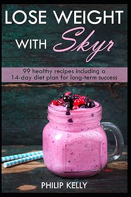 Perdez du poids avec skyr : 99 recettes saines dont un plan diététique