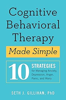 La thérapie cognitivo-comportementale simplifiée : 10 stratégies pour gérer l'anxiété la dépression