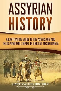 Histoire assyrienne : un guide captivant sur les assyriens et leur puissant empire