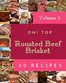 Oh ! top 50 des recettes de poitrine de bœuf rôtie volume 1