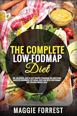 Le régime complet pauvre en fodmap : plus de 100 recettes délicieuses, rapides