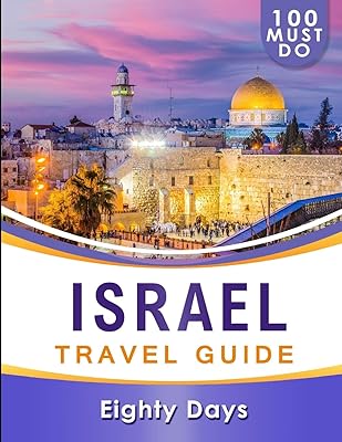 Guide de voyage israël : 100 choses à faire absolument !