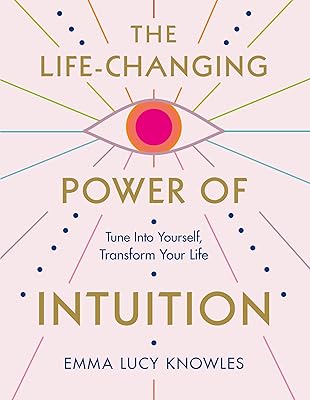 Le pouvoir de l'intuition qui change la vie : connectez-vous à vous-même, transformez