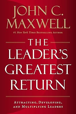 Le plus grand retour du leader : attirer, développer et multiplier les leaders