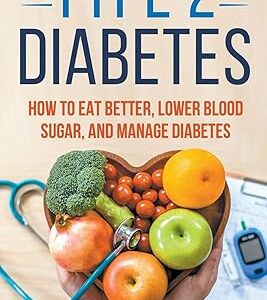 DIABÈTE DE TYPE 2 : COMMENT MIEUX MANGER, RÉDUIRE LA GLYCÉMIE ET GÉRER