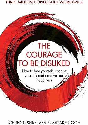 Le courage d'être détesté : comment se libérer, changer de vie et atteindre