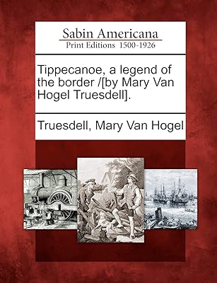 Tippecanoe, une légende de la frontière /[par mary van hogel truesdell].
