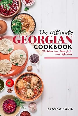 Le livre de recettes géorgiennes ultime : 111 plats de géorgie à cuisiner