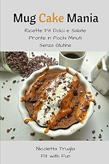 Mug cake mania : ricette fit dolci e salate pronte dans pochi
