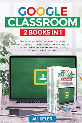 Google classroom - 2 livres en 1 : le guide ultime 2020 pour