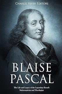 Blaise pascal : la vie et l'héritage du légendaire mathématicien et théologien