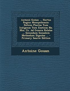 Antonii goüan ... hortus regius monspeliensis: sistens plantas tum indigenas exoticas