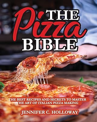 La bible de la pizza : les meilleures recettes et secrets pour maîtriser l'art de la pizza italienne. Commandez malin, vivez mieux avec Diaytar