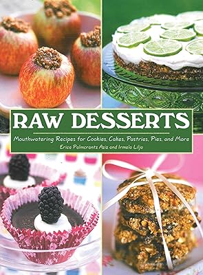 Desserts crus : recettes alléchantes de biscuits, gâteaux, pâtisseries, tartes et plus encore