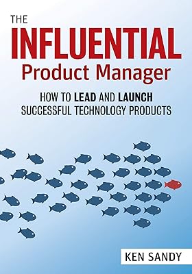 Le chef de produit influent : comment diriger et lancer des produits technologiques