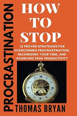 Procrastination : comment arrêter : 15 stratégies éprouvées pour surmonter la procrastination, maximiser