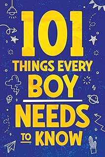 101 choses que chaque garçon doit savoir : conseils de vie importants