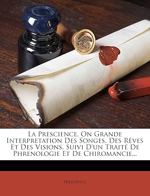 La prescience, sur la grande interprétation des chants, des rêves et des visions.