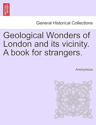 Les merveilles géologiques de londres et ses environs. un livre pour les étrangers.