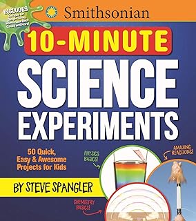 Expériences scientifiques smithsonian de 10 minutes : plus de 50 projets rapides, faciles