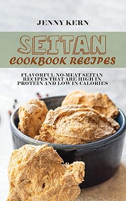 Recettes de livre de recettes de seitan : recettes de seitan savoureuses