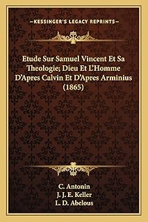Etude sur samuel vincent et sa theologie; dieu et l'homme d'apres calvin et d'apres arminius (1865). Diaytar : Acheter moins cher n'a jamais été aussi facile