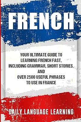 Français : votre guide ultime pour apprendre le français rapidement, comprenant la grammaire