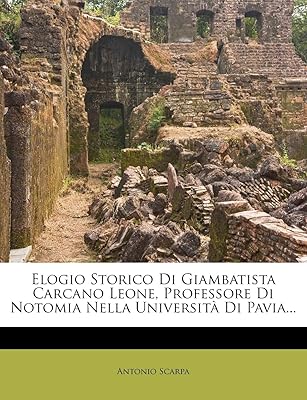 Elogio storico di giambatista carcano leone, professeur di notomia nella universita di pavia...