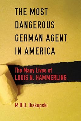 L'agent allemand le plus dangereux d'amérique : les nombreuses vies de louis n.