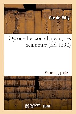 Oysonville, son château, ses seigneurs volume 1 parie 1. Toutes les catégories, tous les prix sur Diaytar