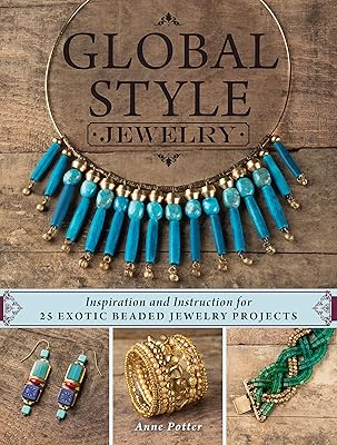 BIJOUX DE STYLE MONDIAL : INSPIRATION ET INSTRUCTIONS POUR 25 PROJETS DE BIJOUX